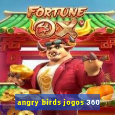 angry birds jogos 360